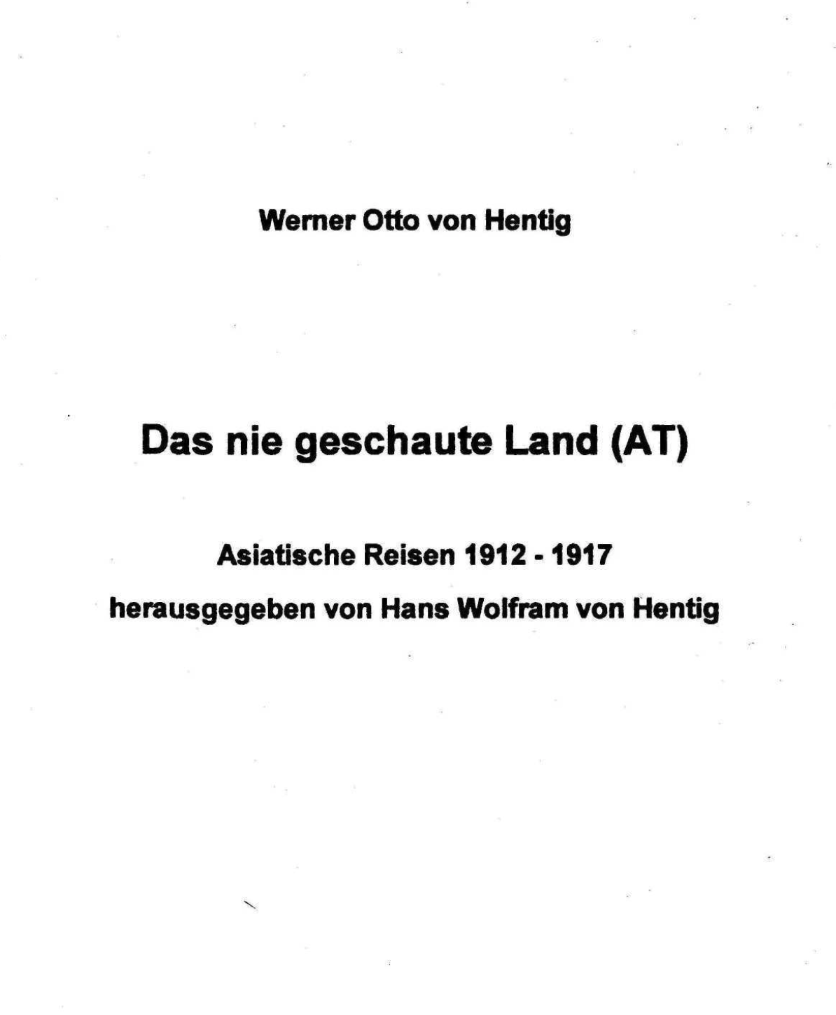 Das nie geschaute Land (AT): Asiatische Reisen 1912-1917 Werner Otto von Hentig