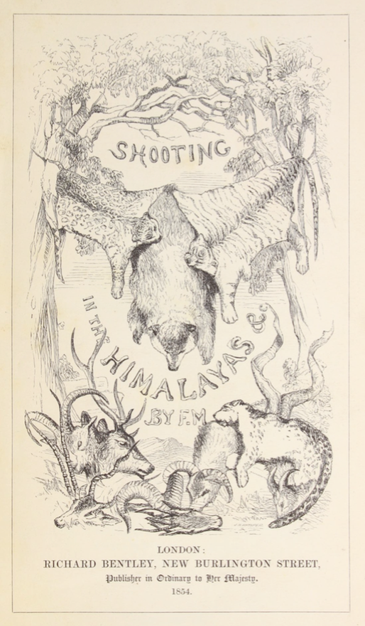 Shooting in the Himalayas: A Journal of Sporting Adventures and Travels in Chinese Tartary, Ladac, Thibet, Cashmere Fred Markham