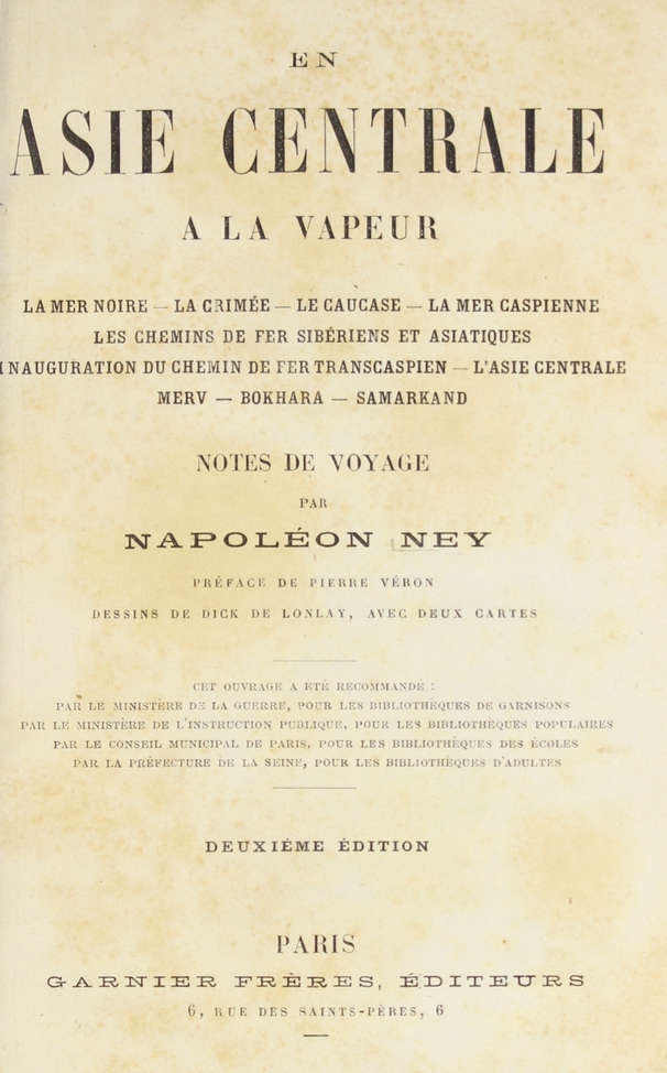 En Asie Centrale a la vapeur: la mer Noir-la Crimée- le Caucase-la mer Caspienne-les chemins de fer sibériens et asiatiques: inauguration du chemin de fer Transcaspsien - l’Asie centrale-Merv-Bokhara-Samarkand Napoléon Ney