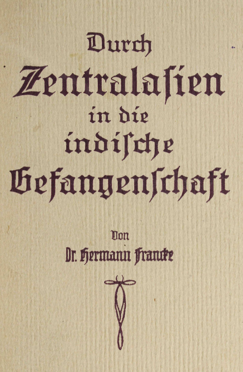 Durch Zentralasien in die indische Gefangenschaft Hermann Francke