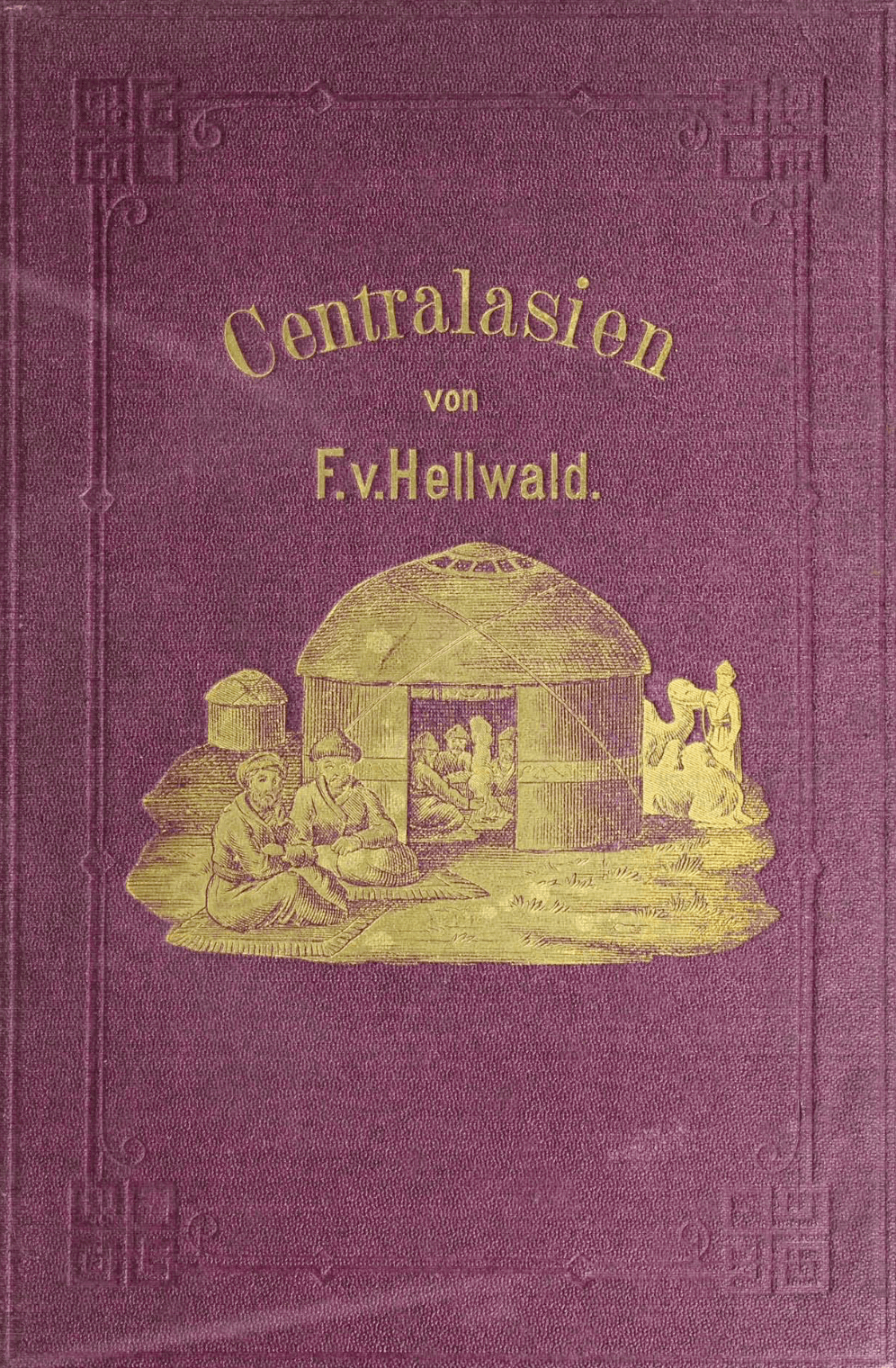 Centralasien: Landschaften und Völker in Kaschgar, Turkestan, Kaschmir und Tibet by Friedrich Anton Heller von Hellwald